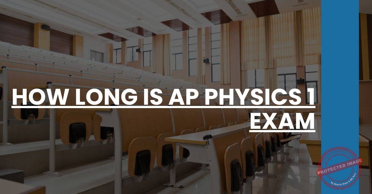 How Long Does the Ap Physics 1 Exam Take