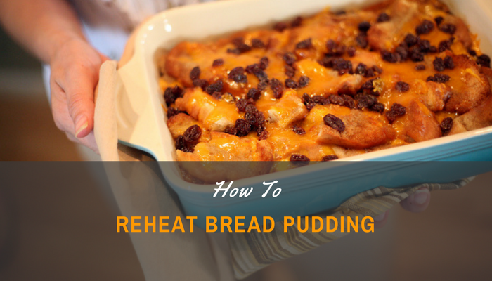 How to Reheat Bread and Butter Pudding