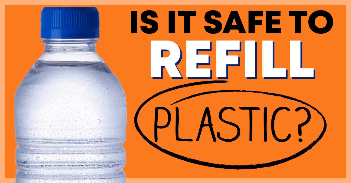 Is It Safe to Refill Plastic Water Bottles